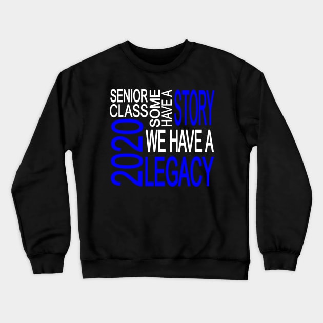 Senior Class 2020 We Have A Legacy Senior Class Trendy Blue Gift Crewneck Sweatshirt by Kimmicsts